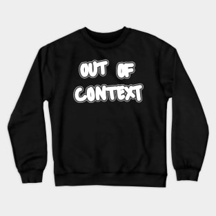 Out of Context Crewneck Sweatshirt